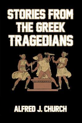 Stories from the Greek Tragedians by Alfred J. Church