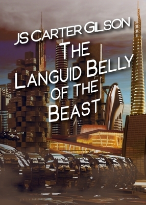 The Languid Belly of the Beast by J.S. Carter Gilson