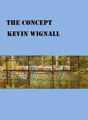 The Concept by Kevin Wignall, Kevin Wignall