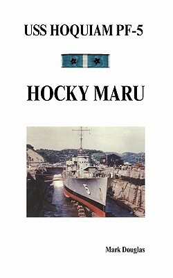 USS Hoquiam Pf-5: Hocky Maru by Mark Douglas