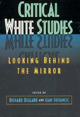 Critical White Studies by Richard Delgado, Jean Stefancic