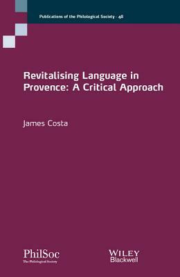 Revitalising Language in Provence: A Critical Approach by James Costa