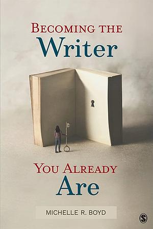 Becoming the Writer You Already Are by Michelle R. Boyd