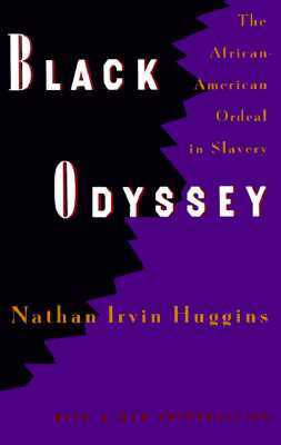 Black Odyssey: The African-American Ordeal in Slavery by Nathan Irvin Huggins
