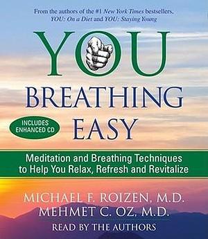 You: Breathing Easy: Meditation and Breathing Techniques to Relax, Refresh and Revitalize by Mehmet C. Oz, Lisa Oz, Michael F. Roizen