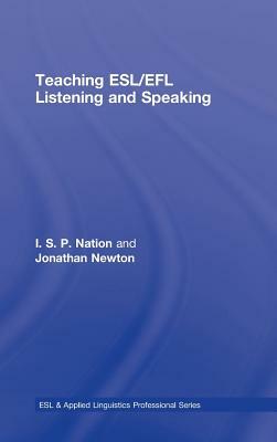 Teaching ESL/EFL Listening and Speaking by Jonathan M. Newton, I. S. P. Nation