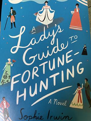 A Lady's Guide to Fortune-Hunting: A Novel by Sophie Irwin