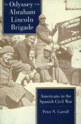 Odyssey of the Abraham Lincoln Brigade: Americans in the Spanish Civil War by Peter N. Carroll