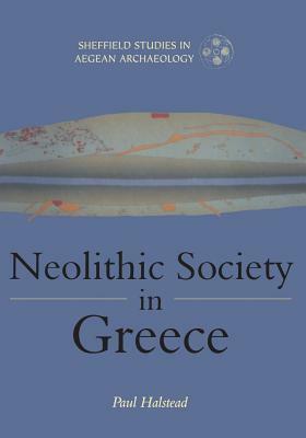 Neolithic Society in Greece by Paul Halstead