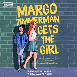 Margo Zimmerman Gets the Girl by Brianna R. Shrum, Sara Waxelbaum