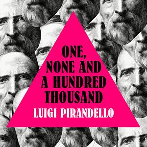 One, None and a Hundred Thousand by Luigi Pirandello