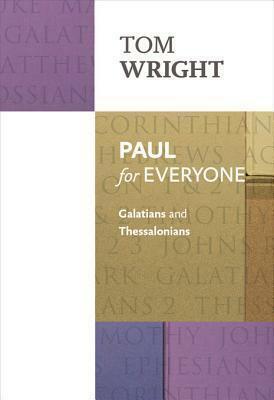 Paul for Everyone: Galatians and Thessalonians: Galatians and Thessalonians by Tom Wright