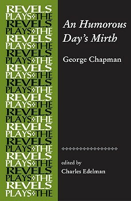 An Humorous Day's Mirth by George Chapman, Charles Edelman