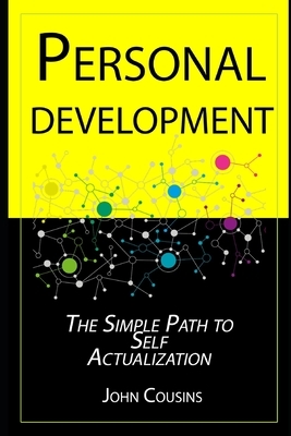 Personal Development: The Simple Path to Self Actualization by John Cousins