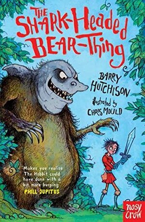The Shark-Headed Bear-Thing by Chris Mould, Barry Hutchison