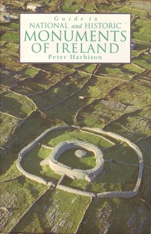 Guide to National and Historic Monuments of Ireland: Including a Selection of Other Monuments Not in State Care by Peter Harbison