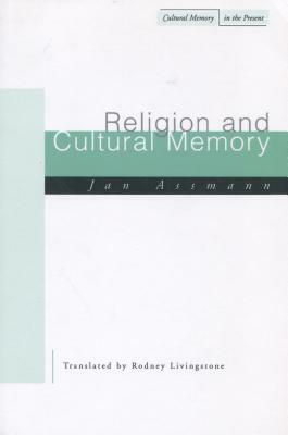 Religion and Cultural Memory: Ten Studies by Jan Assmann