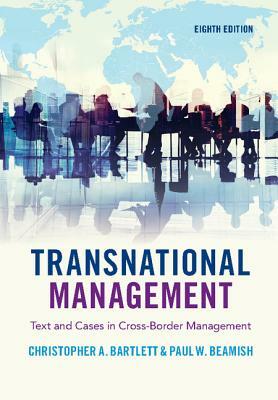 Transnational Management: Text and Cases in Cross-Border Management by Paul W. Beamish, Christopher a. Bartlett