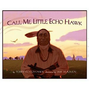 Call Me Little Echo Hawk by Terry Echohawk