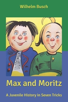 Max and Moritz: A Juvenile History in Seven Tricks by Wilhelm Busch