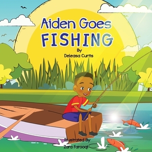 Aiden Goes Fishing by Deleasa Curtis