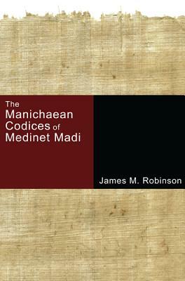 The Manichaean Codices of Medinet Madi by James M. Robinson