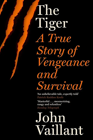 The Tiger: A True Story of Vengeance and Survival by John Vaillant