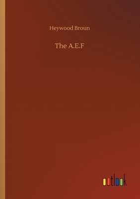 The A.E.F by Heywood Broun