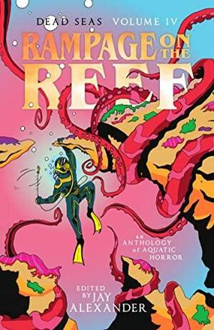 Rampage on the Reef by Nick Roberts, Julia C. Lewis, Jayson Robert Ducharme, Jay Alexander, Robert Mammone, Kenzie Jennings