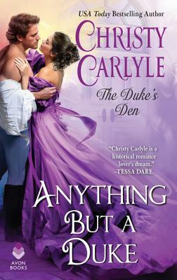 Anything But a Duke: The Duke's Den by Christy Carlyle