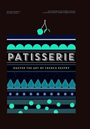 Patisserie: Master the Art of French pastry by Mélanie Dupuis, Mélanie Dupuis