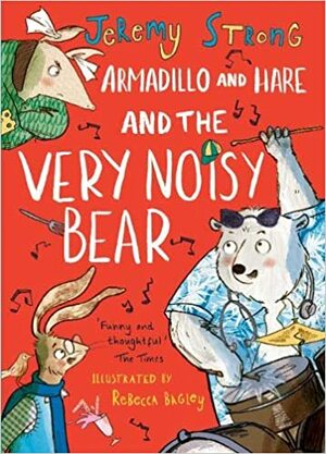 Armadillo and Hare and the Very Noisy Bear (Small Tales from the Big Forest) by Jeremy Strong