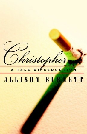 Christopher: A Tale of Seduction by Allison Burnett