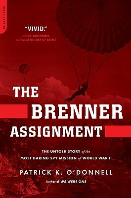 The Brenner Assignment: The Untold Story of the Most Daring Spy Mission of World War II by Patrick K. O'Donnell