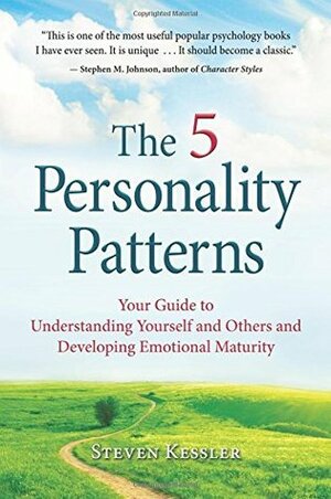 The 5 Personality Patterns: Your Guide to Understanding Yourself and Others and Developing Emotional Maturity by Steven Kessler