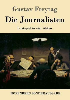 Die Journalisten: Lustspiel in vier Akten by Gustav Freytag