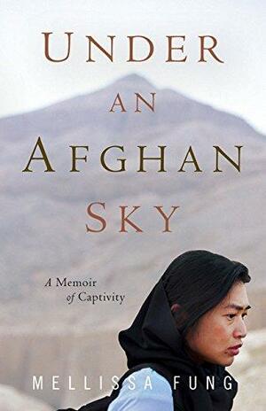 Under an Afghan Sky: A Memoir of Captivity by Mellissa Fung