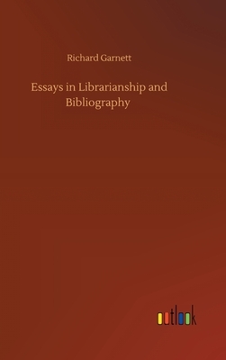 Essays in Librarianship and Bibliography by Richard Garnett