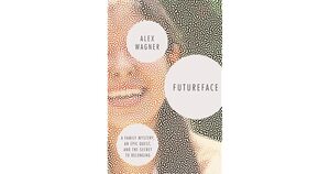 Futureface: A Family Mystery, an Epic Quest, and the Secret to Belonging by Alex Wagner