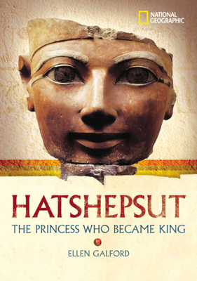 World History Biographies: Hatshepsut: The Princess Who Became King by Ellen Galford