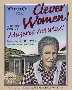 Watch Out for Clever Women!: ¡cuidado Con Las Mujeres Astutas! by Joe Hayes