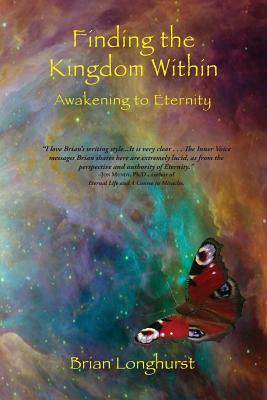 Finding the Kingdom Within: Awakening to Eternity by Brian Longhurst