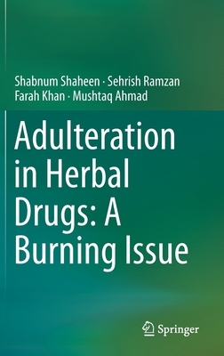 Adulteration in Herbal Drugs: A Burning Issue by Sehrish Ramzan, Farah Khan, Shabnum Shaheen