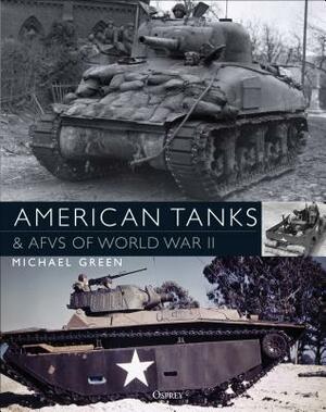 American Tanks & Afvs of World War II by Michael Green