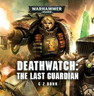 Deathwatch: The Last Guardian by Christian Z. Dunn