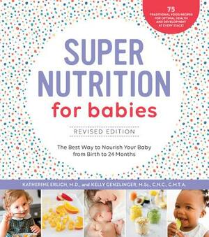 Super Nutrition for Babies, Revised Edition: The Best Way to Nourish Your Baby from Birth to 24 Months by Kelly Genzlinger, Katherine Erlich