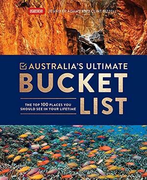 Australia's Ultimate Bucket List by Clint Bizzell, Jennifer Adams