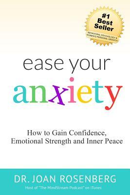 Ease Your Anxiety by Joan I. Rosenberg