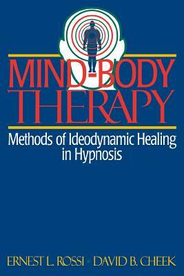 Mind-Body Therapy: Methods of Ideodynamic Healing in Hypnosis by David B. Cheek, Ernest L. Rossi