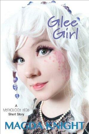 Glee Girl: A Mythology High Short Story by Magda Knight